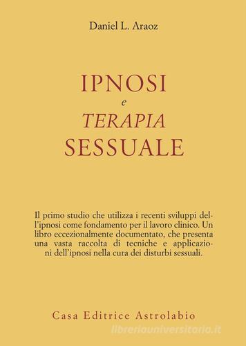 Ipnosi e terapia sessuale di Daniel L. Araoz edito da Astrolabio Ubaldini