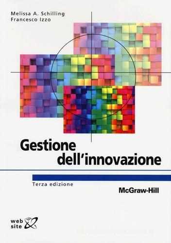 Gestione dell'innovazione di Melissa A. Schilling, Francesco Izzo edito da McGraw-Hill Education