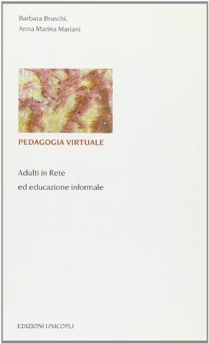 Pedagogia virtuale. Adulti in rete ed educazione informale di Barbara Bruschi, A. Marina Mariani edito da Unicopli