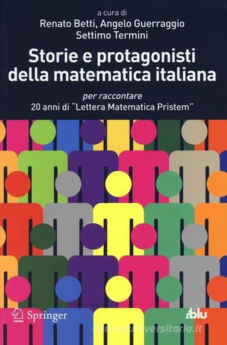 Storie e protagonisti della matematica italiana. Per raccontare 20 anni di «Lettera Matematica Pristem» edito da Springer Verlag