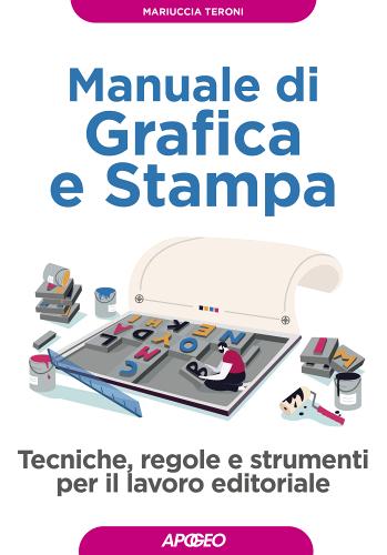 Manuale di grafica e stampa di Mariuccia Teroni edito da Apogeo