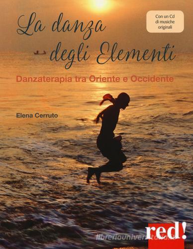 La danza degli elementi. Danzaterapia tra Oriente e Occidente. Con CD-Audio di Elena Cerruto edito da Red Edizioni