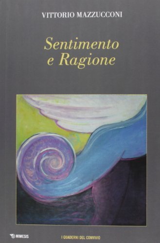 Sentimento e ragione di Vittorio Mazzucconi edito da Mimesis
