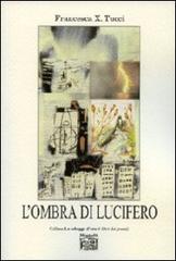 Libro L'ombra di Lucifero di Francesco X. Tucci Le schegge d'oro (i libri dei premi) di Montedit