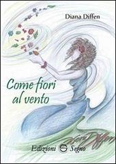 Come fiori al vento di Diana Diffen edito da Edizioni Segno