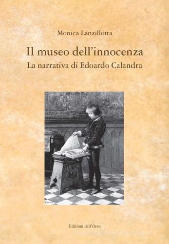 Il museo dell'innocenza. La narrativa di Edoardo Calandra di Monica Lanzillotta edito da Edizioni dell'Orso
