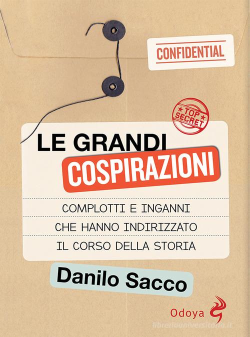 Le grandi cospirazioni. Complotti e inganni che hanno indirizzato il corso della storia di Danilo Sacco edito da Odoya
