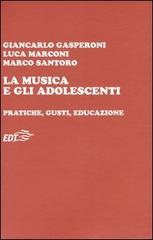 La musica e gli adolescenti. Pratiche, gusti, educazione di Giancarlo Gasperoni, Luca Marconi, Marco Santoro edito da EDT