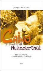 Caino e l'uomo di Neanderthal. Dio e le scienze, rapporti senza complessi di Jacques Arnould edito da ESD-Edizioni Studio Domenicano