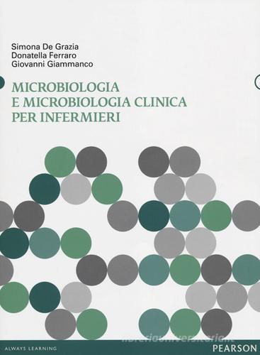 Microbiologia e microbiologia clinica per infermieri di Simona De Grazia, Donatella Ferraro, Giovanni Giammanco edito da Pearson