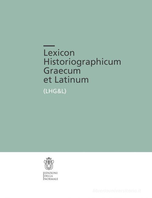 Lexicon Historiographicum Graecum et Latinum vol. 4 edito da Scuola Normale Superiore
