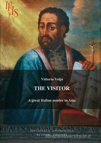 The visitor. Alessandro Valignano, a great italian master in Asia di Vittorio Volpi edito da Bulzoni