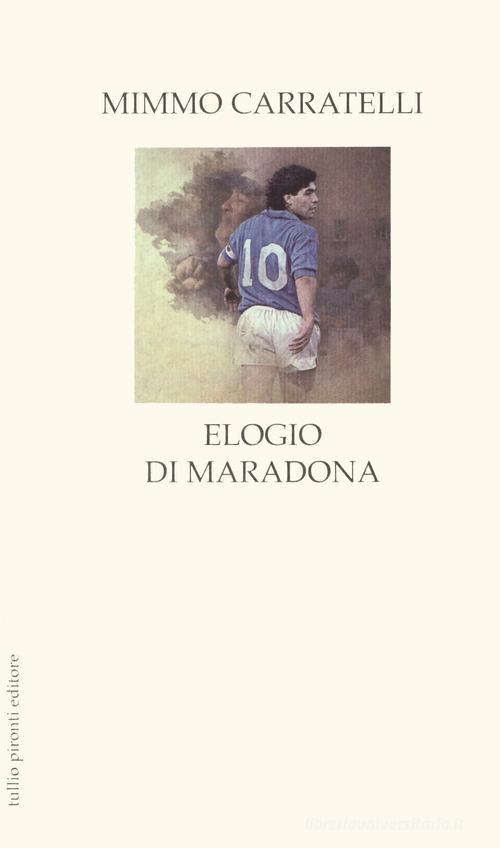 Elogio di Maradona di Mimmo Carratelli edito da Tullio Pironti