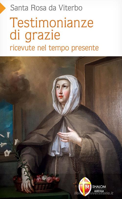 Testimonianze di grazie ricevute nel tempo presente. Santa Rosa da Viterbo di Maurizio Pinna edito da Editrice Shalom