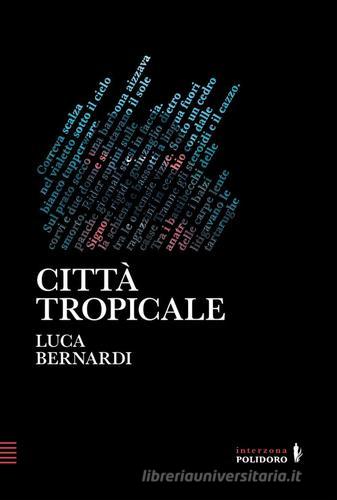 Città tropicale di Luca Bernardi edito da Alessandro Polidoro Editore