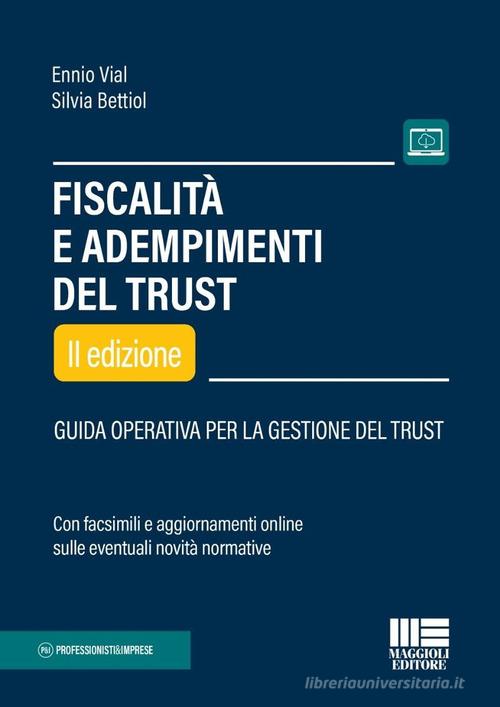 Fiscalità e adempimenti del trust. Guida operativa per la gestione del Trust di Ennio Vial, Silvia Bettiol edito da Maggioli Editore