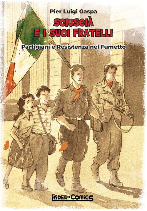 Sciuscià e i suoi fratelli. Partigiani e Resistenza nel fumetto di Pier Luigi Gaspa edito da Rider Comics