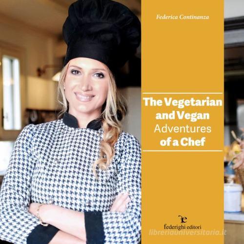 The vegetarian and vegan adventures of a chef di Federica Continanza edito da Federighi