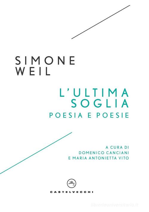 L'ultima soglia. Poesia e poesie di Simone Weil edito da Castelvecchi