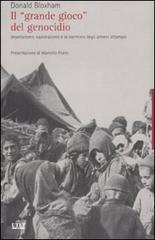 Il «grande gioco» del genocidio. Imperialismo, nazionalismo e lo sterminio degli armeni ottomani di Donald Bloxham edito da UTET