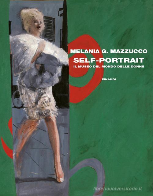 Self-Portrait. Il museo del mondo delle donne di Melania G. Mazzucco edito da Einaudi