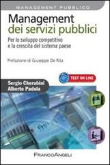 Management dei servizi pubblici. Per lo sviluppo competitivo e la crescita del sistema paese di Sergio Cherubini, Alberto Padula edito da Franco Angeli