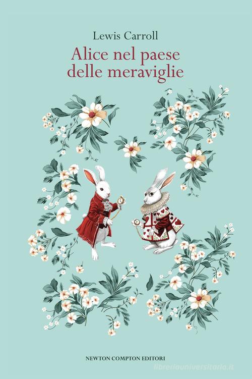 Alice nel paese delle meraviglie. Ediz. integrale di Lewis Carroll edito da Newton Compton Editori