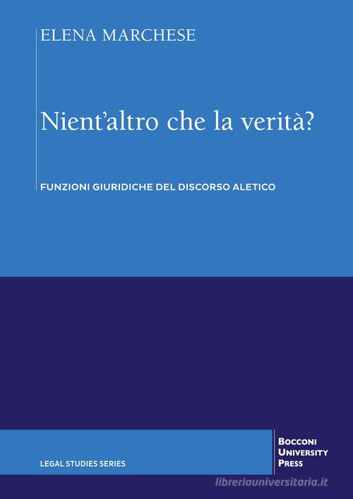 Nient'altro che la verità? Funzioni giuridiche del discorso aletico di Elena Marchese edito da EGEA
