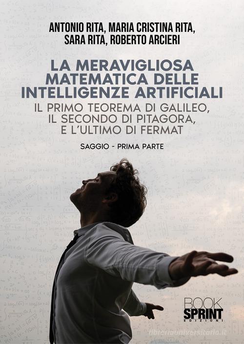 La meravigliosa matematica delle intelligenze artificiali di Antonio Rita edito da Booksprint