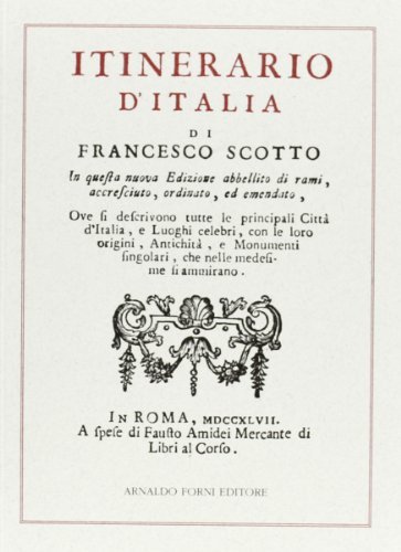 Itinerario d'Italia (rist. anast. 1747) di Francesco Scotto edito da Forni