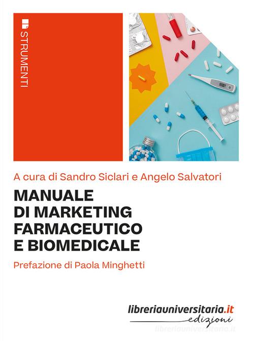 Manuale di marketing farmaceutico e biomedicale di Sandro Siclari, Angelo Salvatori edito da libreriauniversitaria.it