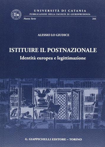 Istituire il postnazionale. Identità europea e legittimazione di Alessio Lo Giudice edito da Giappichelli