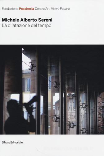 La dilatazione del tempo. Catalogo della mostra (Pesaro, 1 dicembre 2013-23 febbraio 2014). Ediz. italiana e inglese edito da Silvana