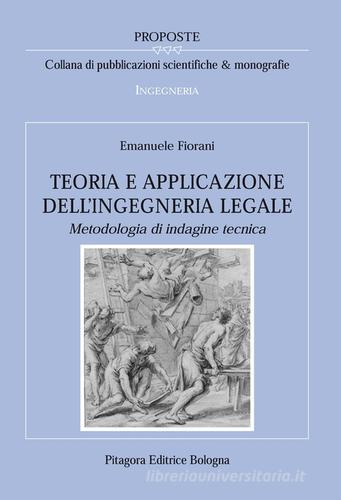 Teoria e applicazione dell'ingegneria legale. Metodologia di indagine tecnica di Emanuele Fiorani edito da Pitagora