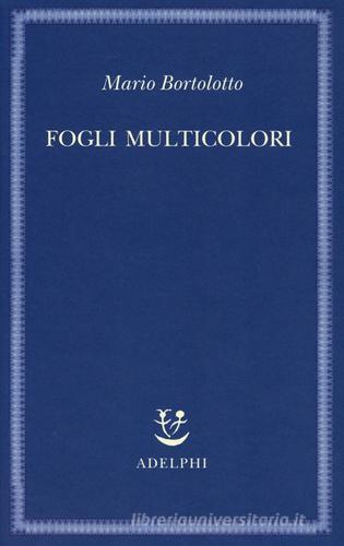 Fogli multicolori di Mario Bortolotto edito da Adelphi