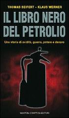 Il libro nero del petrolio di Thomas Seifert, Klaus Werner edito da Newton Compton