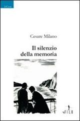 Il silenzio della memoria di Cesare Milano edito da Gruppo Albatros Il Filo