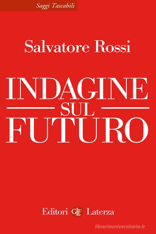 Indagine sul futuro di Salvatore Rossi edito da Laterza