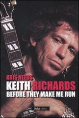 Keith Richards: before they make me run di Kris Needs edito da Dalai Editore