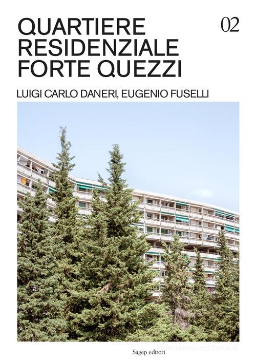 Quartiere residenziale Forte Quezzi. Luigi Carlo Daneri, Eugenio Fuselli. Ediz. illustrata di Francesco Bacci edito da SAGEP