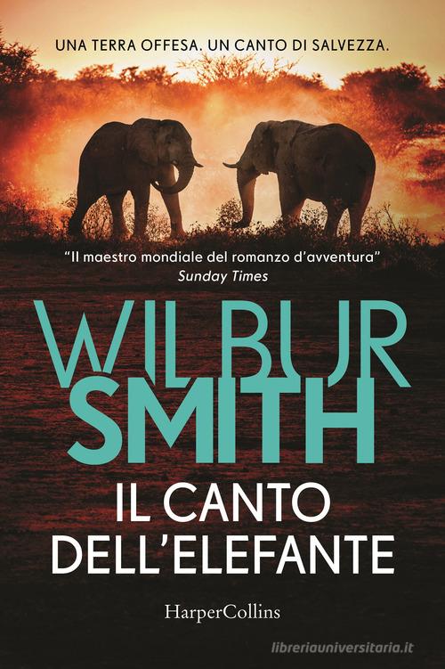 Libro Il canto dell'elefante di Wilbur Smith Bestseller di HarperCollins Italia