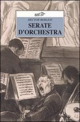 Serate d'orchestra di Hector Berlioz edito da EDT