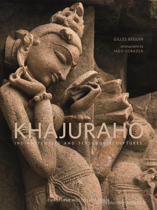 Khajuraho. Indian temples and sensuous sculptures. Ediz. a colori di Gilles Béguin edito da 5 Continents Editions