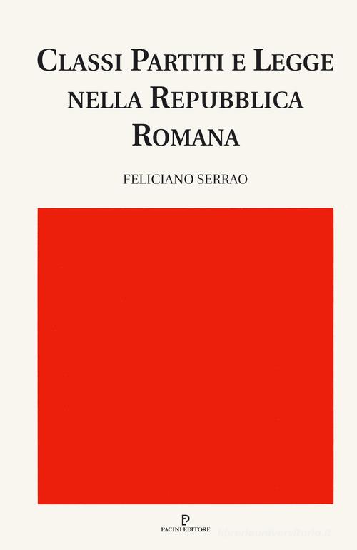 Classi, partiti e legge nella repubblica romana di Feliciano Serrao edito da Pacini Editore