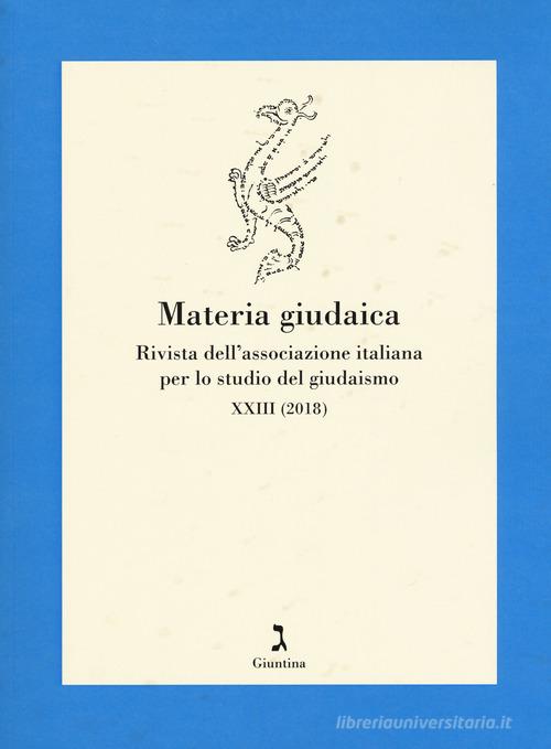 Materia giudaica. Rivista dell'Associazione italiana per lo studio del giudaismo (2018) vol.23 edito da Giuntina