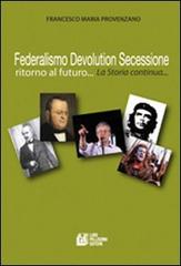 Federalismo, devolution, secessione. Ritorno al futuro... di Francesco Maria Provenzano edito da Pellegrini