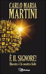 È il Signore! Questa è la nostra fede di Carlo Maria Martini edito da In Dialogo