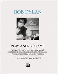 Bob Dylan. Play a song for me. Testimonianze edito da Interlinea