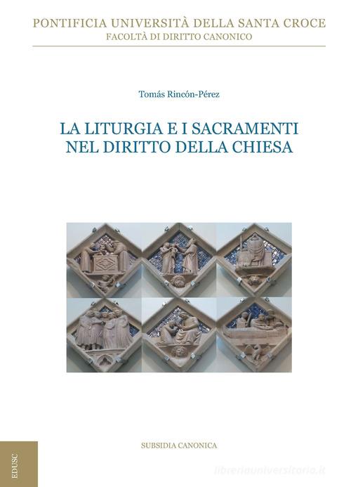 La liturgia e i sacramenti nel diritto della Chiesa. Ediz. ampliata di Tomás Rincón Pérez edito da Edusc