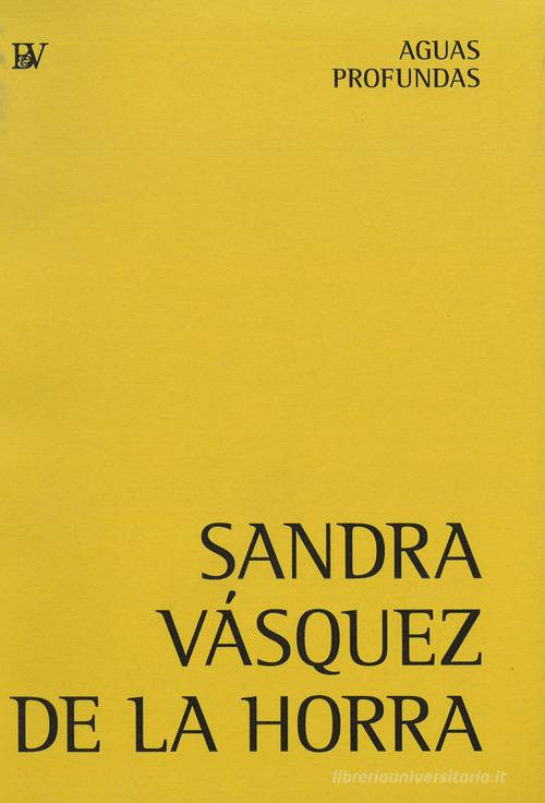 Sandra Vásquez de la Horra. Aguas profundas di Sandra Vasquez edito da Bandecchi & Vivaldi